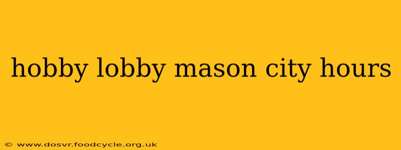 hobby lobby mason city hours