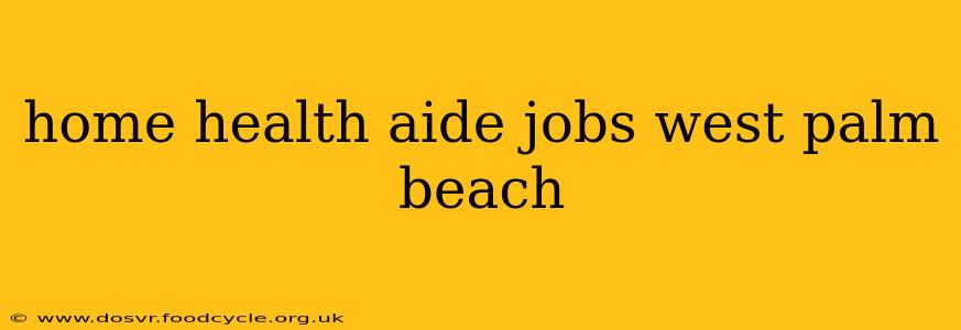 home health aide jobs west palm beach