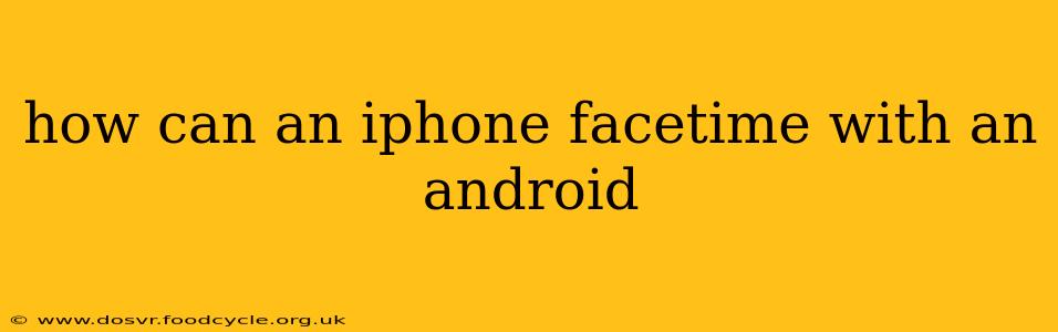 how can an iphone facetime with an android
