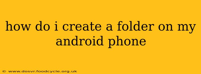 how do i create a folder on my android phone