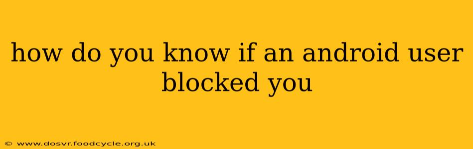 how do you know if an android user blocked you