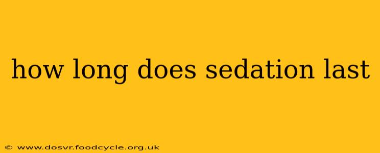 how long does sedation last