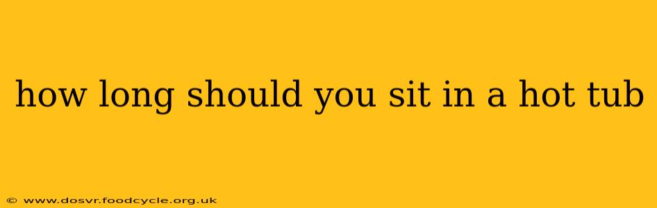 how long should you sit in a hot tub