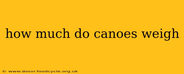 how much do canoes weigh