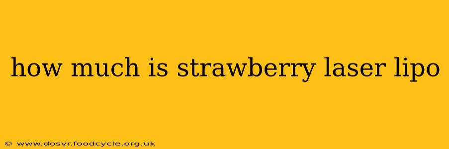 how much is strawberry laser lipo