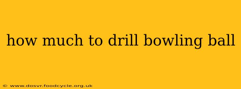 how much to drill bowling ball