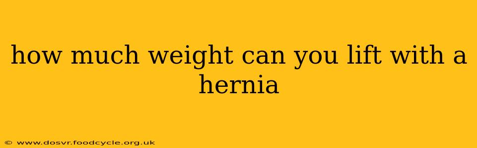 how much weight can you lift with a hernia