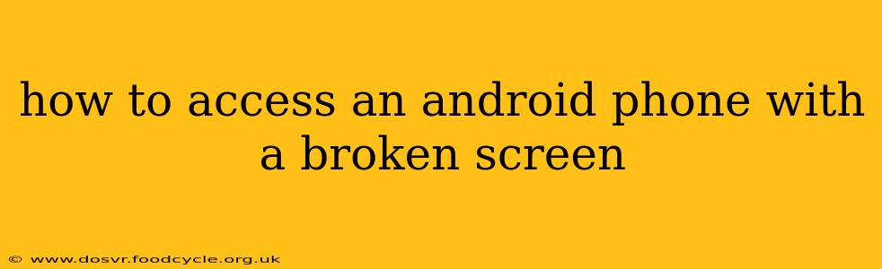 how to access an android phone with a broken screen