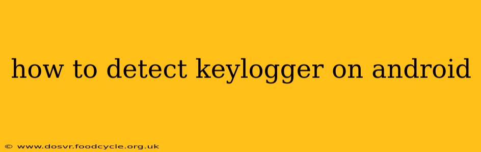 how to detect keylogger on android