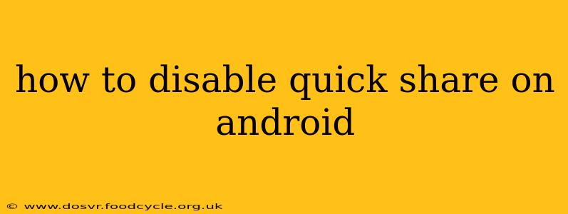 how to disable quick share on android