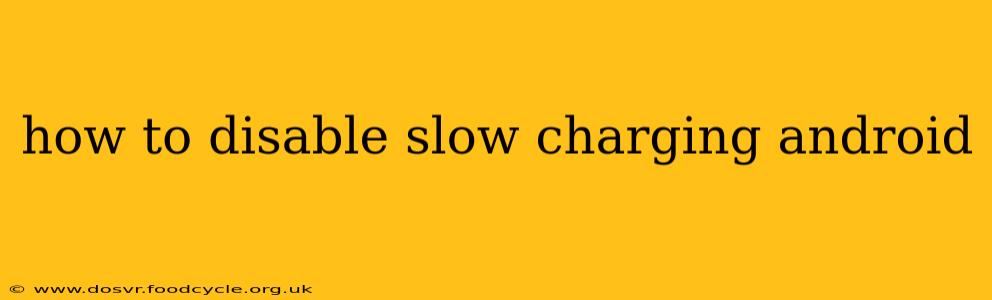 how to disable slow charging android