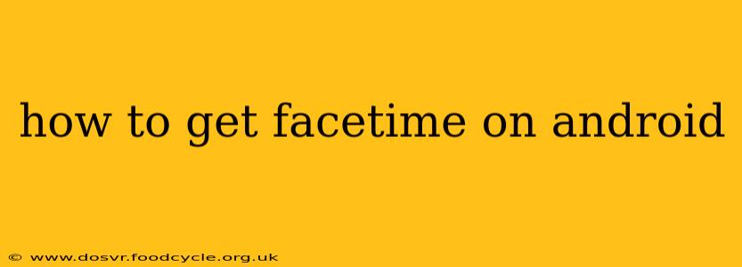 how to get facetime on android