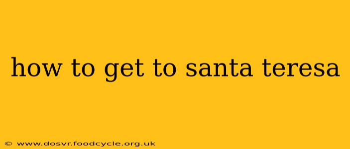 how to get to santa teresa