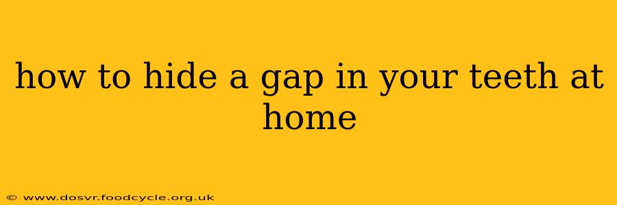 how to hide a gap in your teeth at home