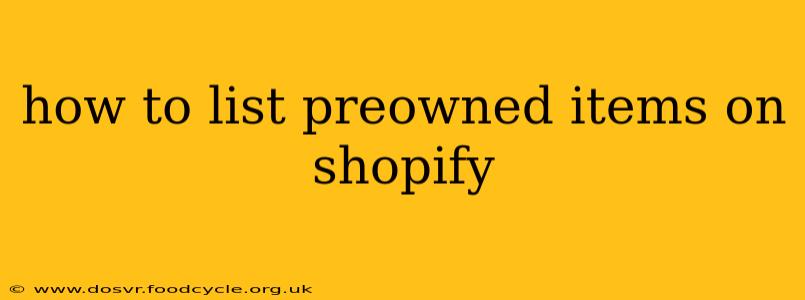 how to list preowned items on shopify