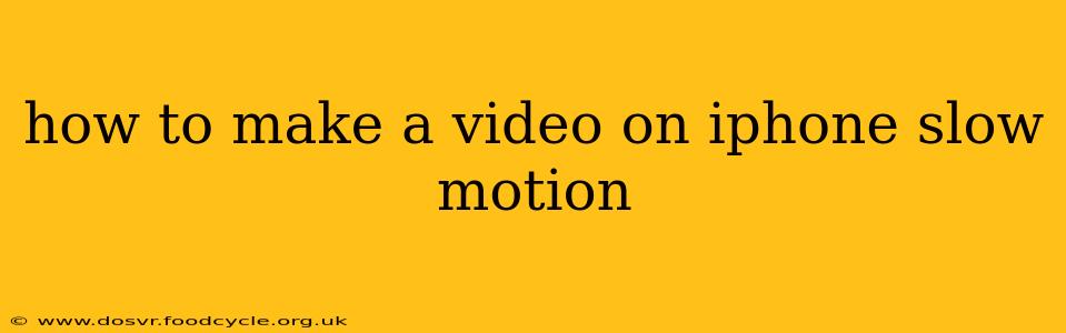 how to make a video on iphone slow motion