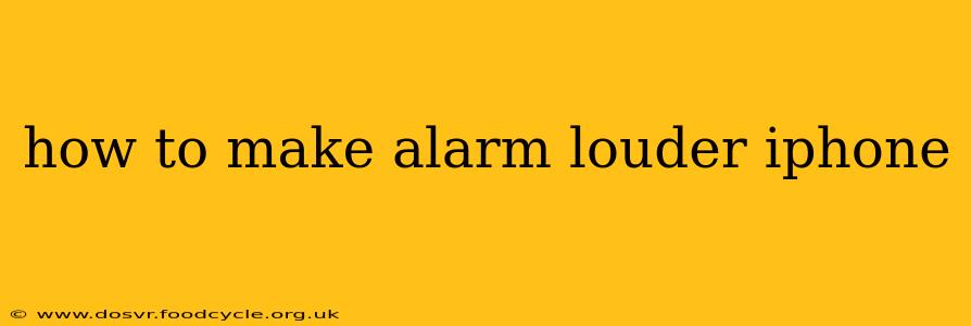 how to make alarm louder iphone
