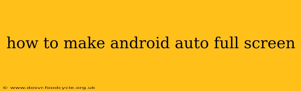 how to make android auto full screen