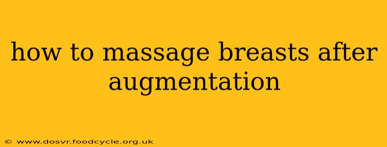 how to massage breasts after augmentation