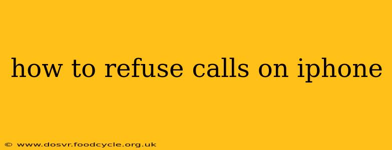 how to refuse calls on iphone