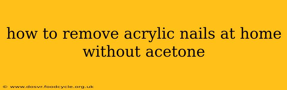 how to remove acrylic nails at home without acetone