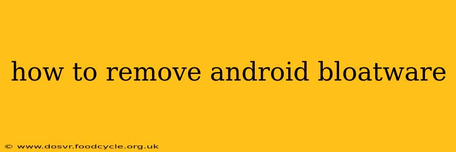 how to remove android bloatware