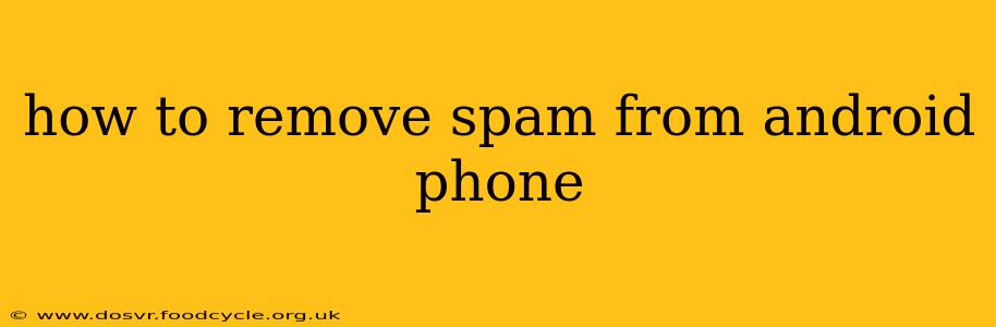 how to remove spam from android phone
