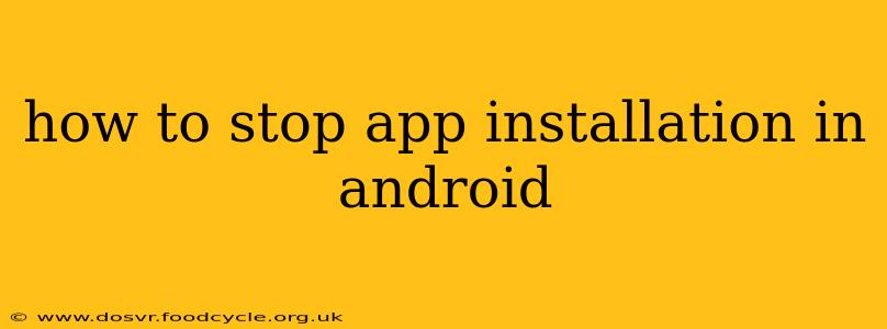 how to stop app installation in android