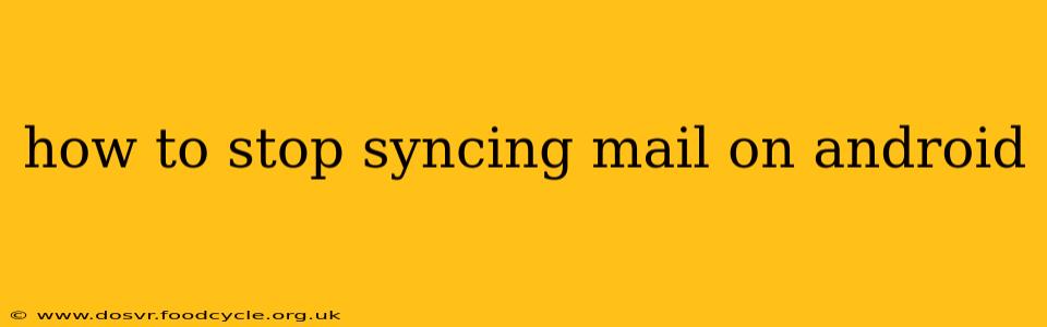 how to stop syncing mail on android