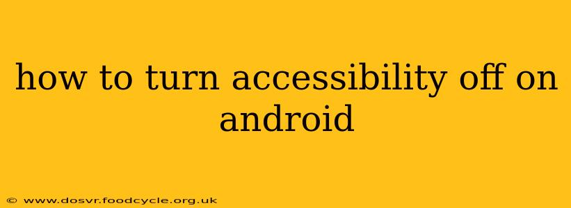 how to turn accessibility off on android