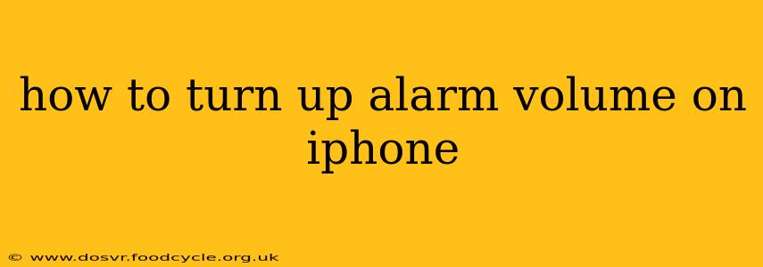 how to turn up alarm volume on iphone