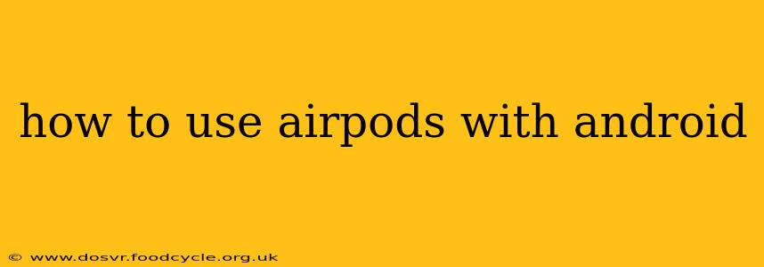 how to use airpods with android