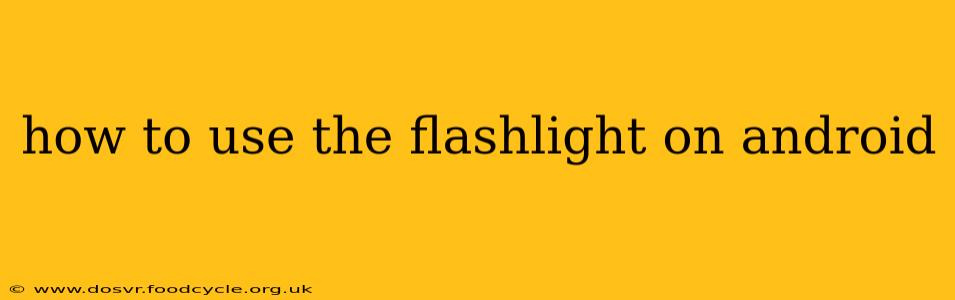 how to use the flashlight on android