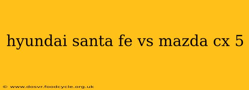 hyundai santa fe vs mazda cx 5