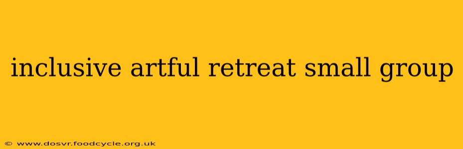 inclusive artful retreat small group