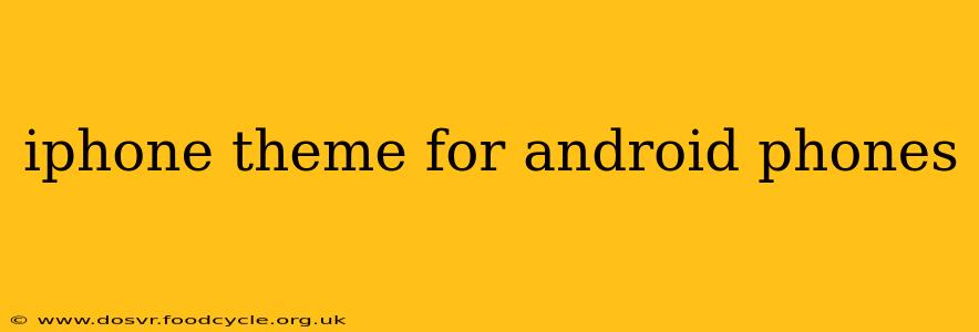 iphone theme for android phones