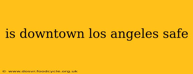 is downtown los angeles safe