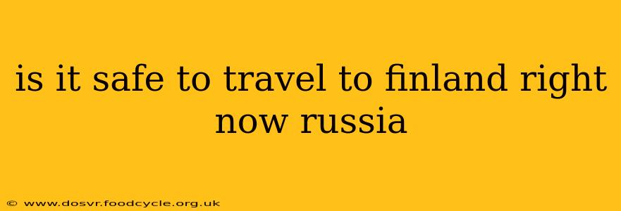 is it safe to travel to finland right now russia