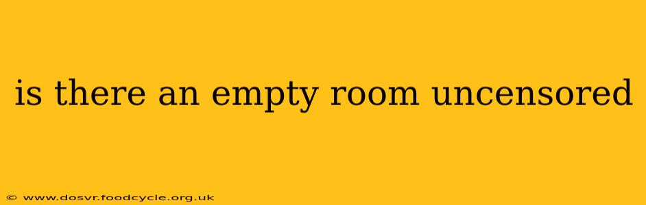 is there an empty room uncensored