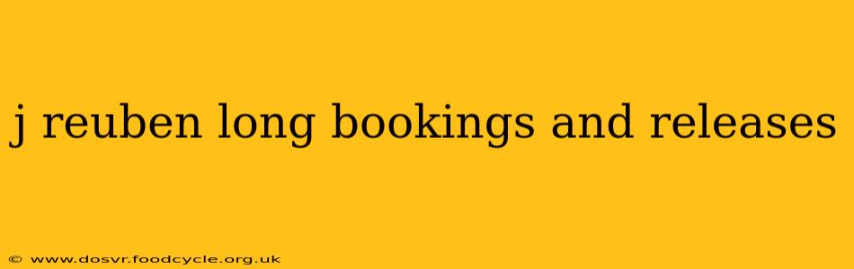 j reuben long bookings and releases
