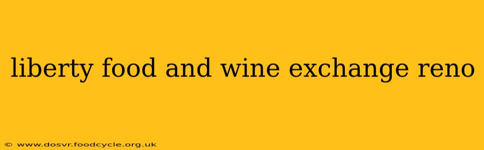 liberty food and wine exchange reno