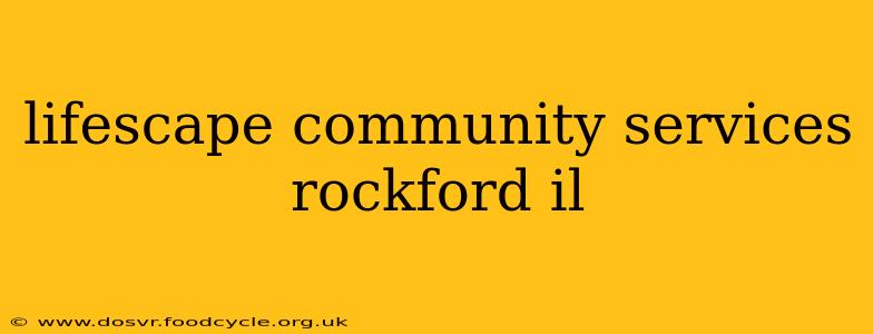 lifescape community services rockford il