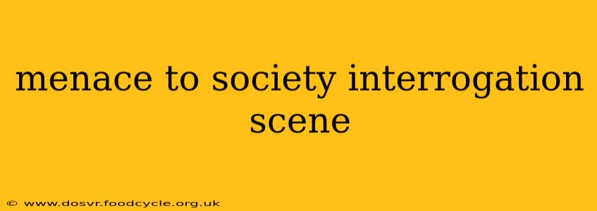 menace to society interrogation scene
