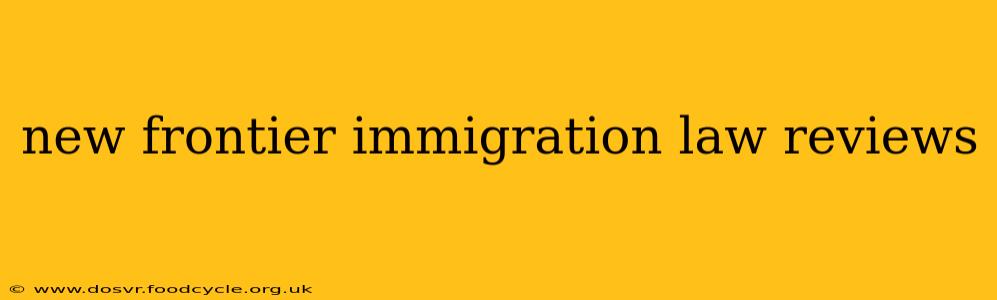 new frontier immigration law reviews