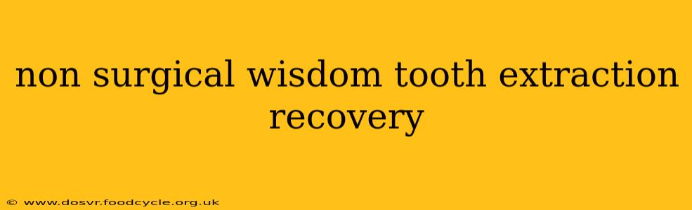 non surgical wisdom tooth extraction recovery