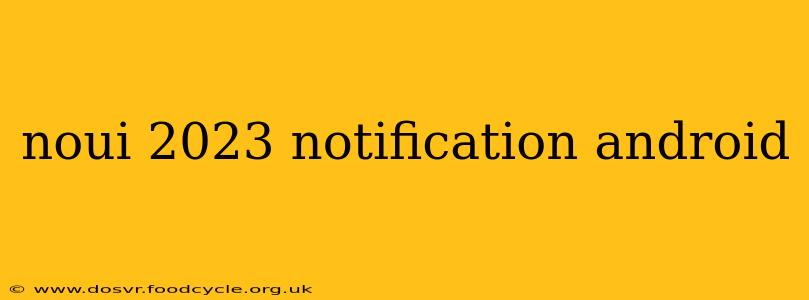 noui 2023 notification android