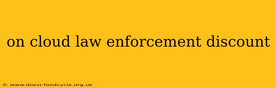 on cloud law enforcement discount