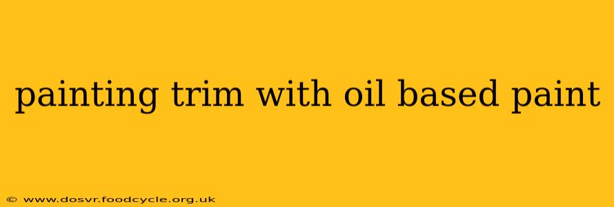 painting trim with oil based paint