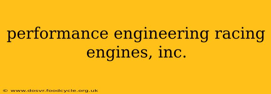 performance engineering racing engines, inc.