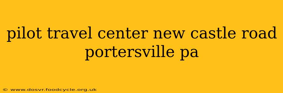 pilot travel center new castle road portersville pa